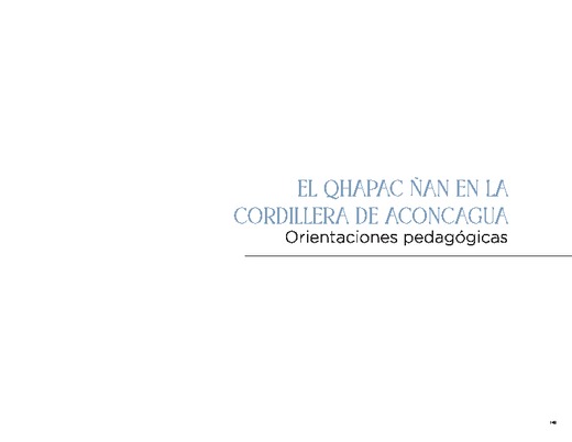 Qhapac Ñan en la Cordillera de Los Andes. Orientaciones Pedagógicas y Apéndice Pedagógico Qhapac Ñan en la Cordillera de Los Andes. Orientaciones Pedagógicas y Apéndice Pedagógico